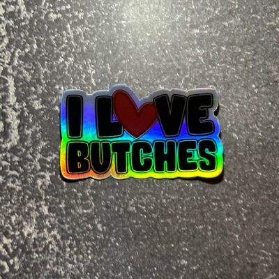I Love Butches Holographic Sticker