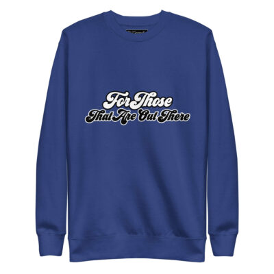 For Those That Are Out There Sweatshirt