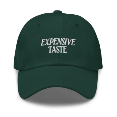 Expensive Taste Embroidered Dad Hat